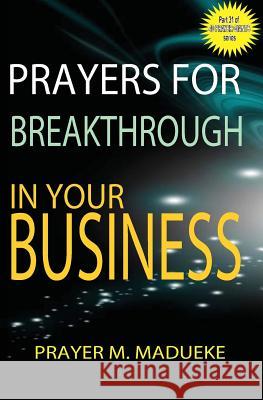 Prayers for breakthrough in your business Madueke, Prayer M. 9781500182885 Createspace Independent Publishing Platform