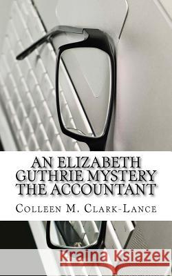 An Elizabeth Guthrie Mystery The Accountant Clark-Lance, Colleen M. 9781500183172