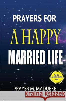 Prayers for a happy married life Madueke, Prayer M. 9781500183233 Createspace Independent Publishing Platform