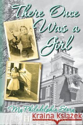 There Once Was a Girl: My Philadelphia Story Hessie Guida 9781500184018