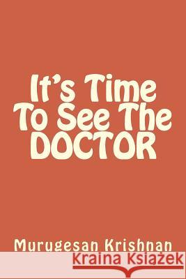 It's Time To See The DOCTOR Krishnan, Murugesan 9781500184643