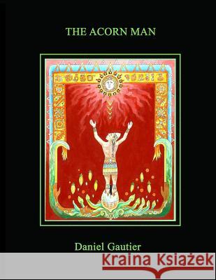 The Acorn Man Daniel M. Gautier 9781500184711