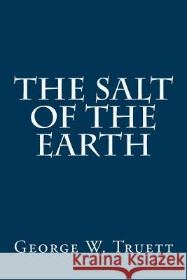The Salt of the Earth George W. Truett 9781500185923