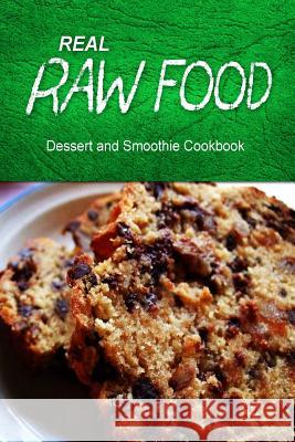 Real Raw Food - Dessert and Smoothie: Raw diet cookbook for the raw lifestyle Real Raw Food Combo Books 9781500186494 Createspace