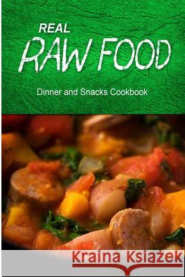 Real Raw Food - Dinner and Snacks: Raw diet cookbook for the raw lifestyle Real Raw Food Combo Books 9781500186692 Createspace