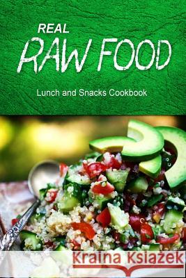 Real Raw Food - Lunch and Snacks Cookbook: Raw diet cookbook for the raw lifestyle Real Raw Food Combo Books 9781500186883 Createspace