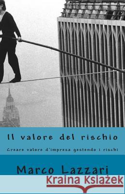 Il valore del rischio Lazzari, Marco 9781500188153 Createspace