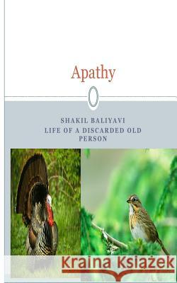 Apathy: Story of an old person Baliyavi I., Shakil Ahmed 9781500188337 Createspace