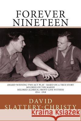 Forever Nineteen: A Play in Two Acts David Slattery-Christ 9781500188368