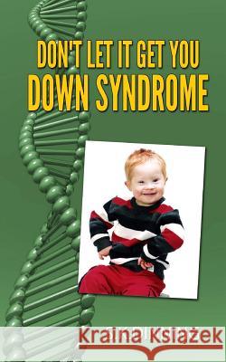 Don't Let It Get You Down Syndrome S. K. Dinning 9781500188696 Createspace