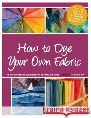 How to Dye Your Own Fabric Margo Price Andrew Allen Moore 9781500189402 Createspace