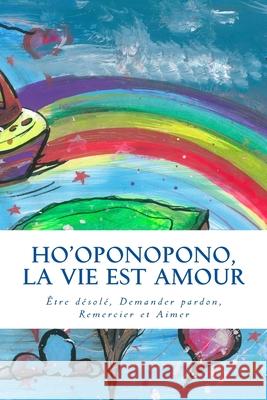 Ho'oponopono, La vie est amour Isabel Feliciano 9781500189471 Createspace Independent Publishing Platform