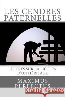 Les cendres paternelles: Lettres sur la fiction d'un héritage K, Nd Maximus 9781500189563 Createspace