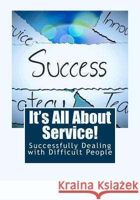 It's All About Service!: Successfully Dealing with Difficult People Canfield, Jeff 9781500189907