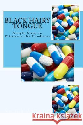 Black Hairy Tongue: Simple Steps to Eliminate the Condition Gerald Green Roberta Wis 9781500190187
