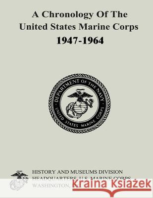 A Chronology of the United States Marine Corps, 1947-1964 Ralph W. Donnelly Gabrielle M. Neufeld Carolyn a. Tyson 9781500190941