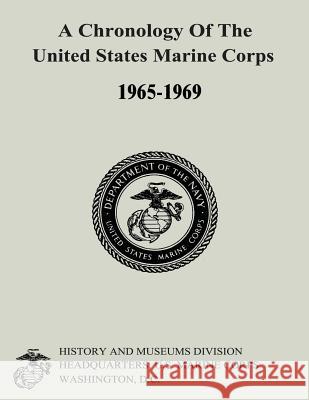 A Chronology of the United States Marine Corps, 1965-1969 Gabrielle M. Neufeld 9781500190965