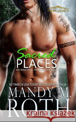 Sacred Places: An Immortal Highlander Novella Mandy M. Roth 9781500191238 Createspace