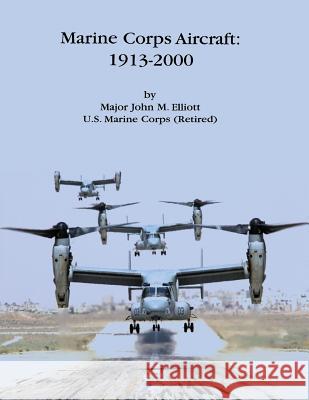 Marine Corps Aircraft: 1913-2000 Usmc (Ret ). Major John M. Elliott 9781500191245 Createspace