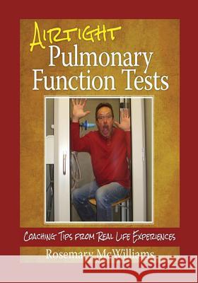 Airtight Pulmonary Function Tests: Coaching Tips From Real Life Experiences McWilliams, Rosemary 9781500191856 Createspace