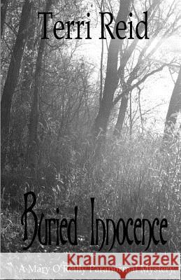 Buried Innocence - A Mary O'Reilly Paranormal Mystery - Book Thirteen Terri Reid 9781500191962 Createspace