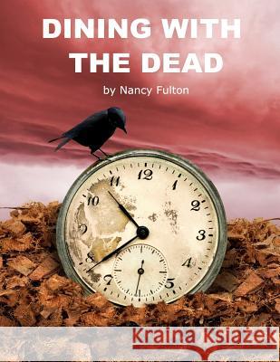 Dining with the Dead: A Play for 8 About a Family Funeral Fulton, Nancy 9781500192112