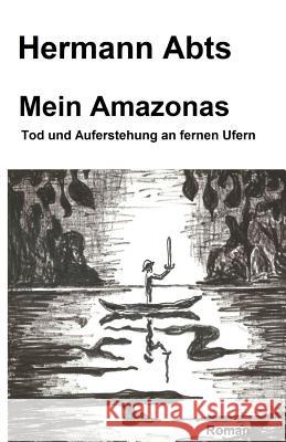 Mein Amazonas Hermann Abts 9781500192259 Createspace Independent Publishing Platform