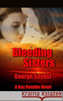 Bleeding Sisters George Snyder 9781500192310 Createspace