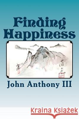 Finding Happiness John Anthon 9781500192440 Createspace Independent Publishing Platform