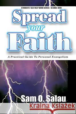 Spread Your Faith: A Practical Guide to Personal Evangelism Sam O. Salau 9781500192501 Createspace