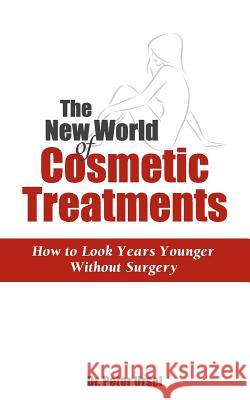 The New World of Cosmetic Treatments: How to Look Years Younger without Surgery Ursel, Peter 9781500193546 Createspace