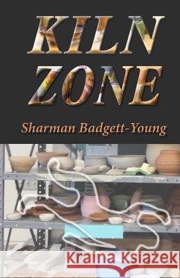 Kiln Zone: A Mystery Sharman Lee Badgett-Young 9781500194697