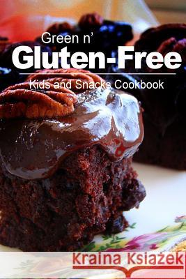 Green n' Gluten-Free - Kids and Snacks Cookbook: Gluten-Free cookbook series for the real Gluten-Free diet eaters Green N' Gluten Free 2. Books 9781500195151 Createspace
