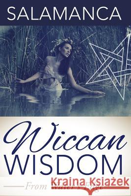 Wiccan Wisdom: From Water's Edge Salamanca 9781500195311 Createspace