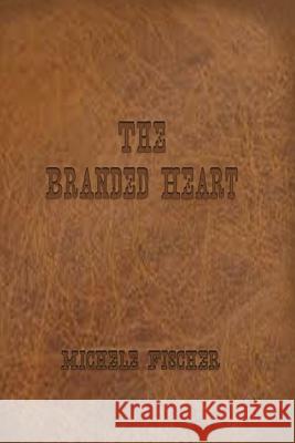 The Branded Heart - Geniune Version Michele E. Fischer 9781500195366