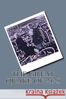 The Great Quake of 2120 Sparky Shore 9781500196400 Createspace Independent Publishing Platform