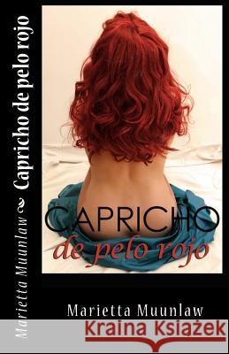 Capricho de pelo rojo: La novela erótica que estabas esperando Alexia Jorques, Marietta Muunlaw 9781500196677 Createspace Independent Publishing Platform