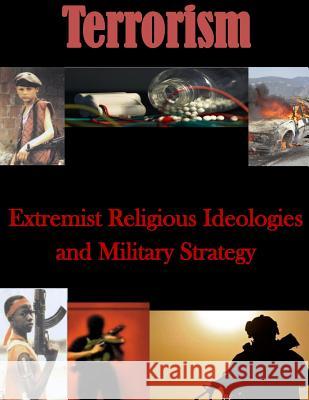 Extremist Religious Ideologies and Military Strategy U. S. Army Command and General Staff Col 9781500197360 Createspace