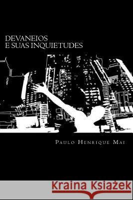 Devaneios e suas inquietudes Mai, Paulo Henrique 9781500198527 Createspace