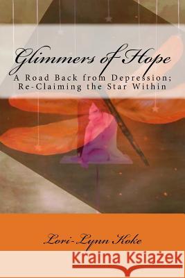 Glimmers of Hope: A Book of Faith, Love and Inspiration Mrs Lori-Lynn Koke 9781500198749