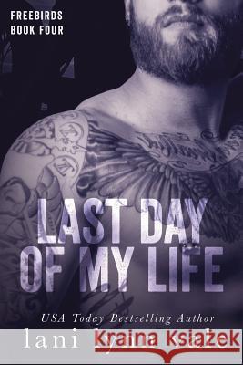 Last Day of My Life Lani Lynn Vale 9781500198824 Createspace