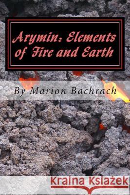 Arymin: Elements of Fire and Earth Marion Bachrach 9781500198831