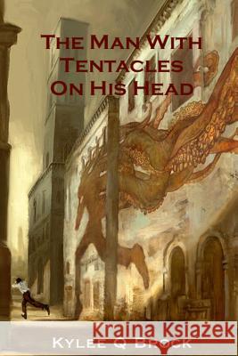 The Man With Tentacles On His Head Brock, Kylee Q. 9781500199838 Createspace