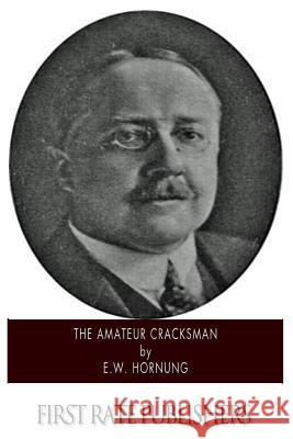 The Amateur Cracksman E. W. Hornung 9781500199913 Createspace