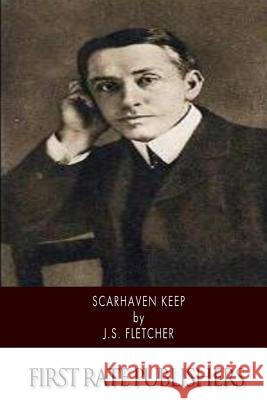 Scarhaven Keep J. S. Fletcher 9781500200343 Createspace