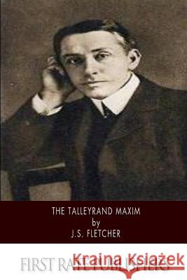 The Talleyrand Maxim J. S. Fletcher 9781500200350 Createspace