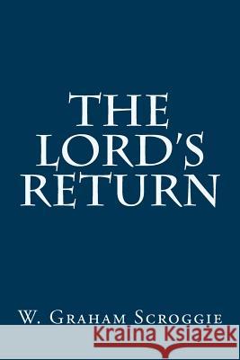 The Lord's Return W. Graham Scroggie 9781500200763 Createspace