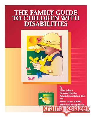 The Family Guide to Children with Disabilities Mika Adams Teresa M. Lauer 9781500201210 Createspace