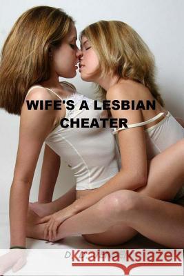 Wife's A Lesbian Cheater Jensen, D. D. 9781500202088 Createspace