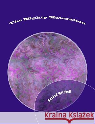 The Mighty Maturation MR Rashad Skyla Mitchell 9781500202163 Createspace